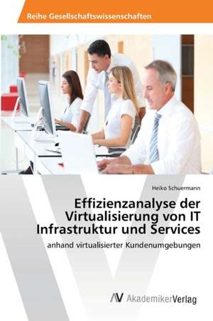 Effizienzanalyse der Virtualisierung von IT Infrastruktur und Services de Schuermann Heiko