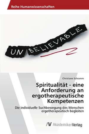 Spiritualität - eine Anforderung an ergotherapeutische Kompetenzen de Schramm Christiane