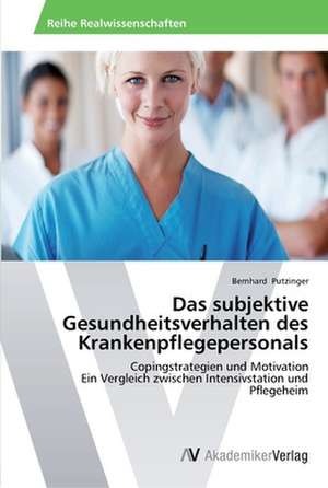 Das subjektive Gesundheitsverhalten des Krankenpflegepersonals de Putzinger Bernhard