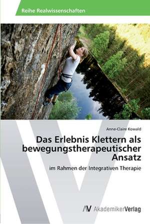 Das Erlebnis Klettern als bewegungstherapeutischer Ansatz de Kowald Anne-Claire