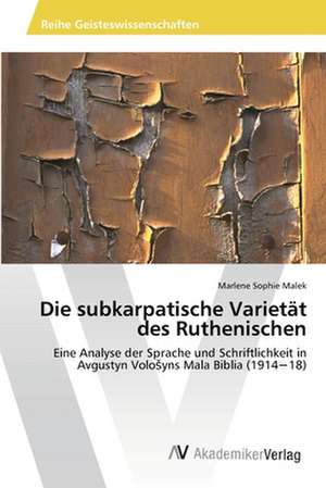 Die subkarpatische Varietät des Ruthenischen de Marlene Sophie Malek