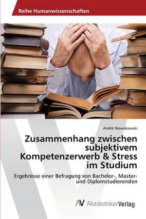 Zusammenhang zwischen subjektivem Kompetenzerwerb & Stress im Studium de Nowakowski André