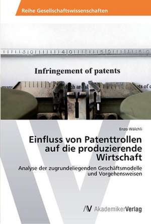 Einfluss von Patenttrollen auf die produzierende Wirtschaft de Wälchli Enzo