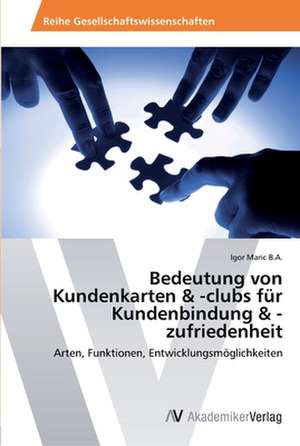 Bedeutung von Kundenkarten & -clubs für Kundenbindung & -zufriedenheit de Maric B.A. Igor