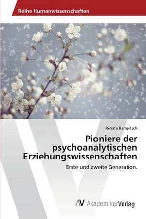 Pioniere der psychoanalytischen Erziehungswissenschaften de Rampitsch Renate