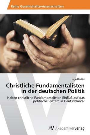 Christliche Fundamentalisten in der deutschen Politik de Hertler Ingo