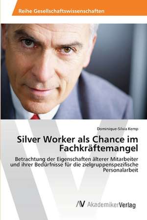 Silver Worker als Chance im Fachkräftemangel de Kemp Dominique-Silvia