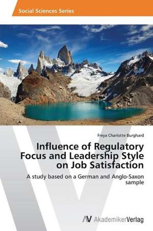 Influence of Regulatory Focus and Leadership Style on Job Satisfaction de Burghard Freya Charlotte