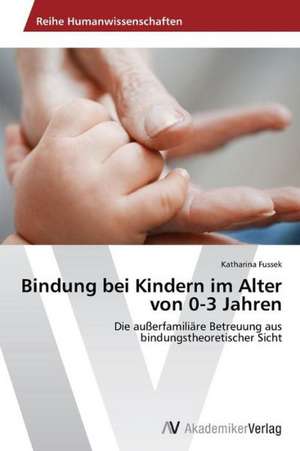 Bindung bei Kindern im Alter von 0-3 Jahren de Fussek Katharina