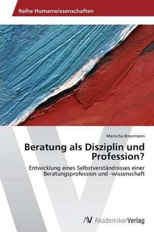 Beratung als Disziplin und Profession? de Broermann Marischa