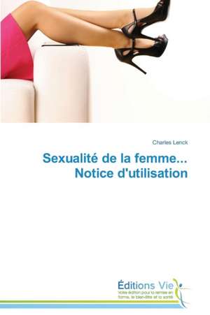 Sexualite de La Femme... Notice D'Utilisation: Forenet I Mangfoldighed? de Charles Lenck