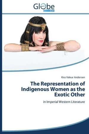 The Representation of Indigenous Women as the Exotic Other de Kira Valeur Andersen