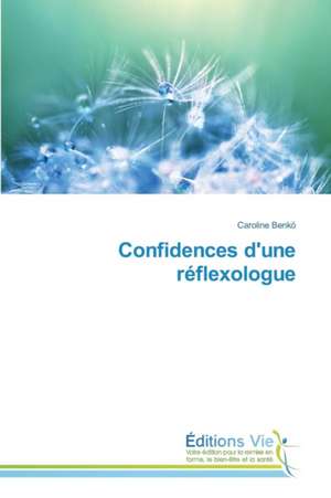 Confidences D'Une Reflexologue: Technologies and Models de Caroline Benkö