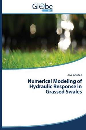 Numerical Modeling of Hydraulic Response in Grassed Swales de Arve Grinden