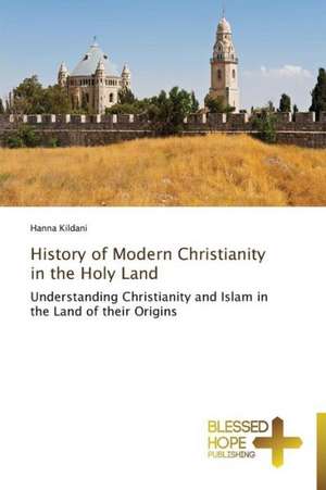 History of Modern Christianity in the Holy Land de Hanna Kildani