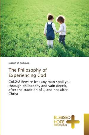 The Philosophy of Experiencing God de Joseph O. Odigure