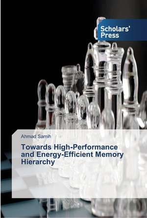 Towards High-Performance and Energy-Efficient Memory Hierarchy de Ahmad Samih