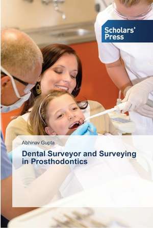 Dental Surveyor and Surveying in Prosthodontics de Abhinav Gupta