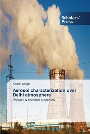 Aerosol characterization over Delhi atmosphere de Khem Singh