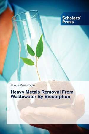 Heavy Metals Removal from Wastewater by Biosorption: Etiology, Diagnosis and Management de Yunus Pamukoglu