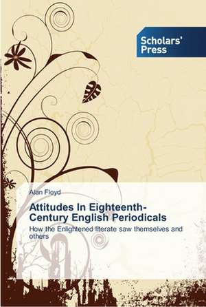 Attitudes In Eighteenth-Century English Periodicals de Alan Floyd