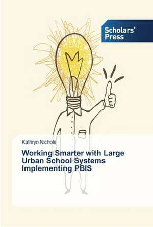 Working Smarter with Large Urban School Systems Implementing PBIS de Kathryn Nichols