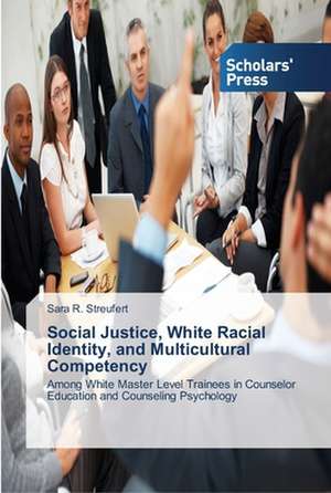 Social Justice, White Racial Identity, and Multicultural Competency de Sara R. Streufert