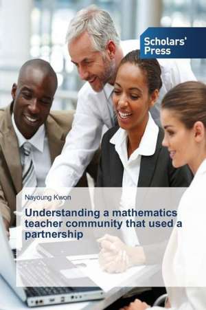 Understanding a Mathematics Teacher Community That Used a Partnership: 1980-2014 de Nayoung Kwon