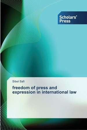 freedom of press and expression in international law de Sibel Safi