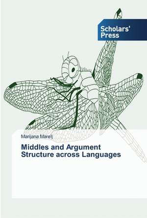 Middles and Argument Structure across Languages de Marijana Marelj