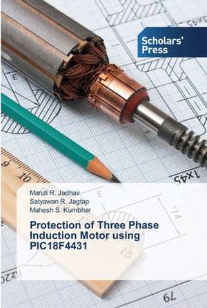 Protection of Three Phase Induction Motor using PIC18F4431 de Maruti R. Jadhav