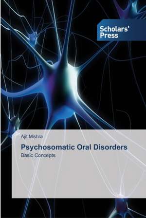 Psychosomatic Oral Disorders de Ajit Mishra