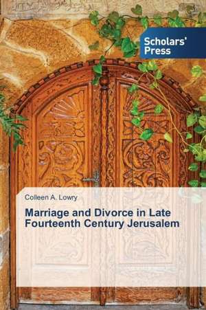 Marriage and Divorce in Late Fourteenth Century Jerusalem de Colleen A. Lowry