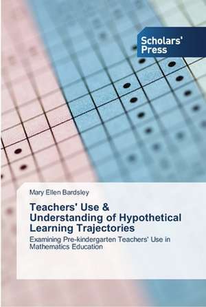 Teachers' Use & Understanding of Hypothetical Learning Trajectories de Mary Ellen Bardsley