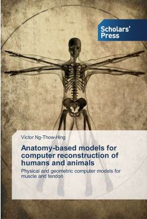 Anatomy-based models for computer reconstruction of humans and animals de Victor Ng-Thow-Hing