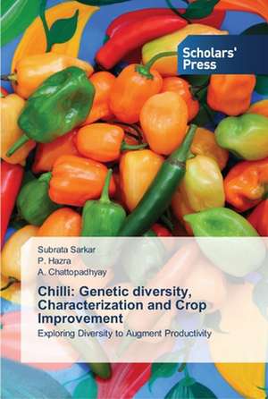 Chilli: Genetic diversity, Characterization and Crop Improvement de Subrata Sarkar