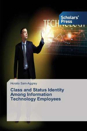 Class and Status Identity Among Information Technology Employees de Horatio Sam-Aggrey