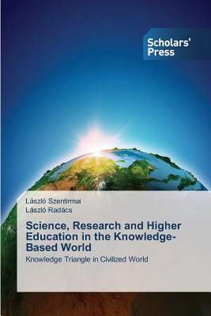 Science, Research and Higher Education in the Knowledge-Based World de László Szentirmai