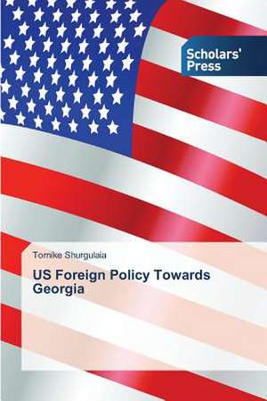 Us Foreign Policy Towards Georgia: Leadership at a Christian College de Tornike Shurgulaia