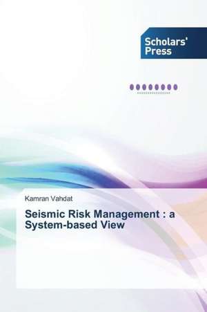 Seismic Risk Management: A System-Based View de Kamran Vahdat