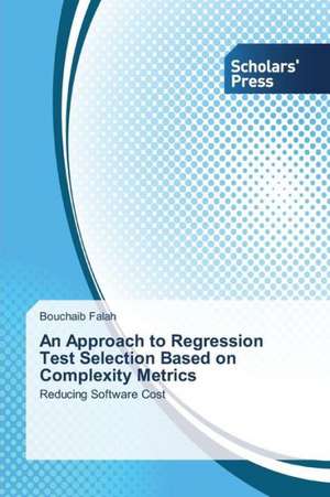 An Approach to Regression Test Selection Based on Complexity Metrics de Bouchaib Falah