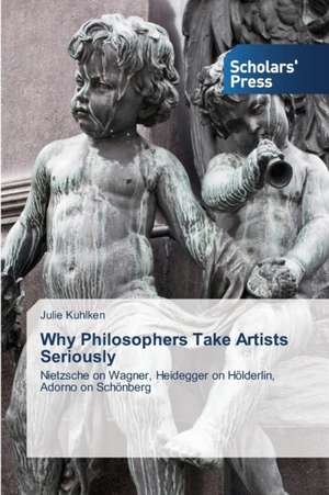 Why Philosophers Take Artists Seriously de Julie Kuhlken