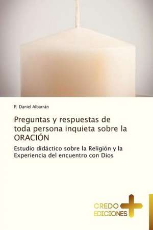 Preguntas y Respuestas de Toda Persona Inquieta Sobre La Oracion: A Nigerian Perspective de P. Daniel Albarrán