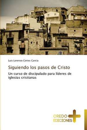 Siguiendo Los Pasos de Cristo: Si, No O Dudar?, y Por Que? de Luis Lorenzo Cortes García