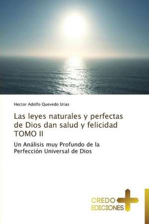 Las Leyes Naturales y Perfectas de Dios Dan Salud y Felicidad Tomo II: La Carcel de Hector Adolfo Quevedo Urias