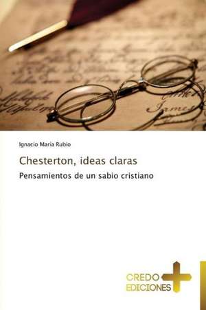 Chesterton, Ideas Claras: Obispo de Roma En El Ano de La Fe de Ignacio María Rubio