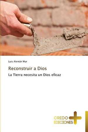 Reconstruir a Dios de Luis Aleman Mur