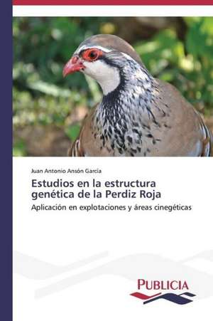 Estudios En La Estructura Genetica de La Perdiz Roja: Una Mirada Epidemiologica de Juan Antonio Ansón García