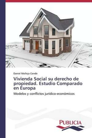 Vivienda Social Su Derecho de Propiedad. Estudio Comparado En Europa: Un Enfoque Genetico de Daniel Molleja Conde