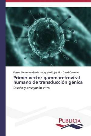 Primer Vector Gammaretroviral Humano de Transduccion Genica: Un Enfoque Genetico de Daniel Cervantes García